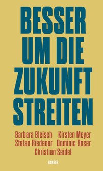 Titelbild des Buches "Besser um die Zukunft streiten", Bild: Hanser Literaturverlage Titelbild des Buches "Besser um die Zukunft streiten", Bild: Hanser Literaturverlage