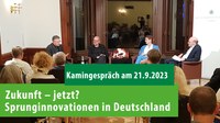 Jetzt online zum Nachschauen: Kamingespräch "Zukunft – jetzt? Sprunginnovationen in Deutschland"