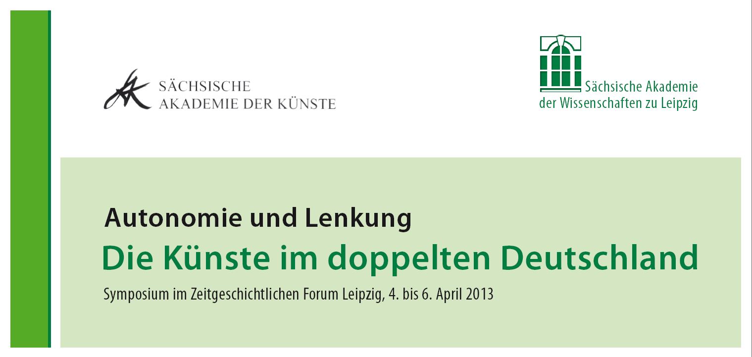 Autonomie und Lenkung. Die Künste im doppelten Deutschland – Symposium vom 4. bis zum 6. April 2013