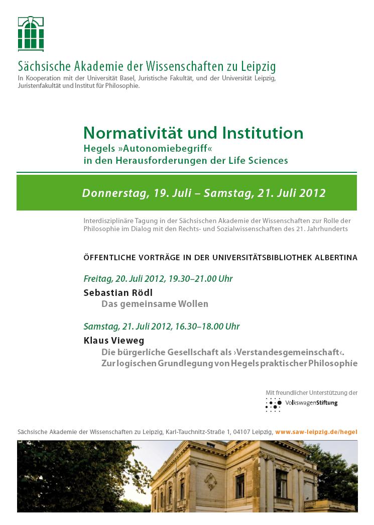 Normativität und Institution. Hegels "Autonomiebegriff" in den Herausforderungen der Life Sciences – Interdisziplinäre Hegel-Tagung vom 19. bis zum 21. Juli 2012 in Leipzig