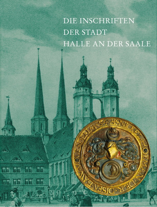 Die Inschriften der Stadt Halle an der Saale